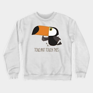 Toucant Touch This, Funny Toucan Bird Joke Pun Crewneck Sweatshirt